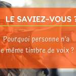 Pourquoi personne n’a le même timbre de voix ?