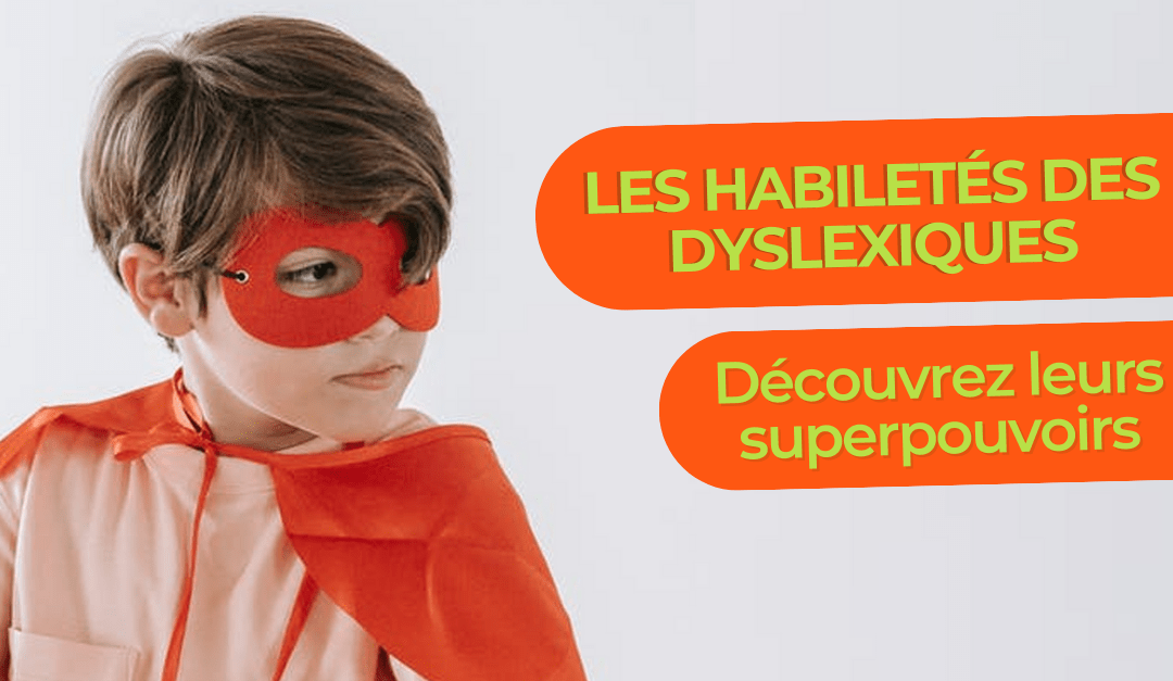Les super habilites des dyslexiques