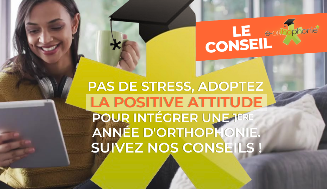 Pas de stress, adoptez la positive attitude pour intégrer une 1ère année d'orthophonie. Suivez nos conseils !
