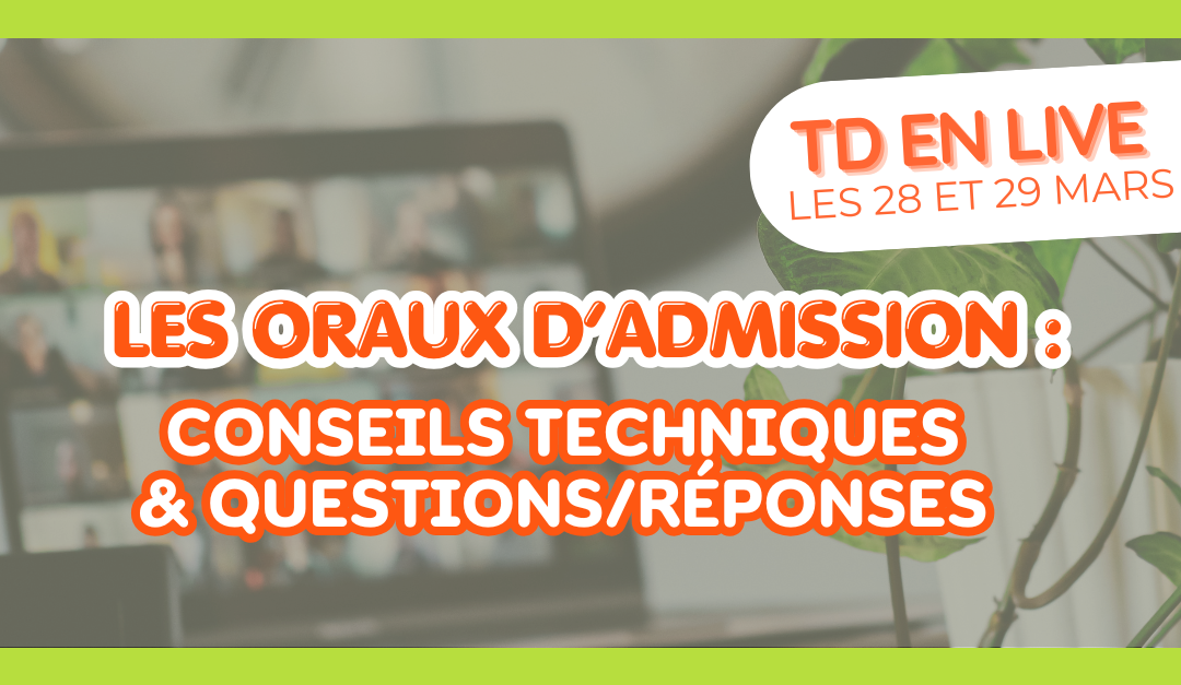 TD Oraux d'admission. Au programme : Conseils techniques & Questions / Réponses