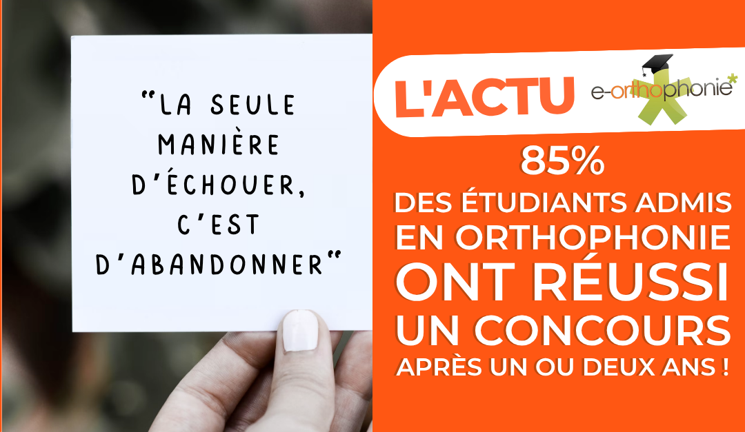 85% des étudiants admis en orthophonie ont réussi un concours après un ou deux ans !