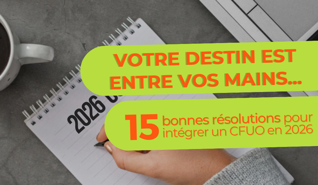 Votre destins est entre vos mains. 15 Bonnes résolutions pour rentrer en CFUO en 2026
