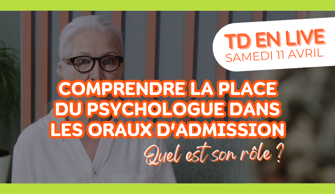 TD en live : Comprendre la place du psychologue dans les oraux d’admission. Quel est son rôle.