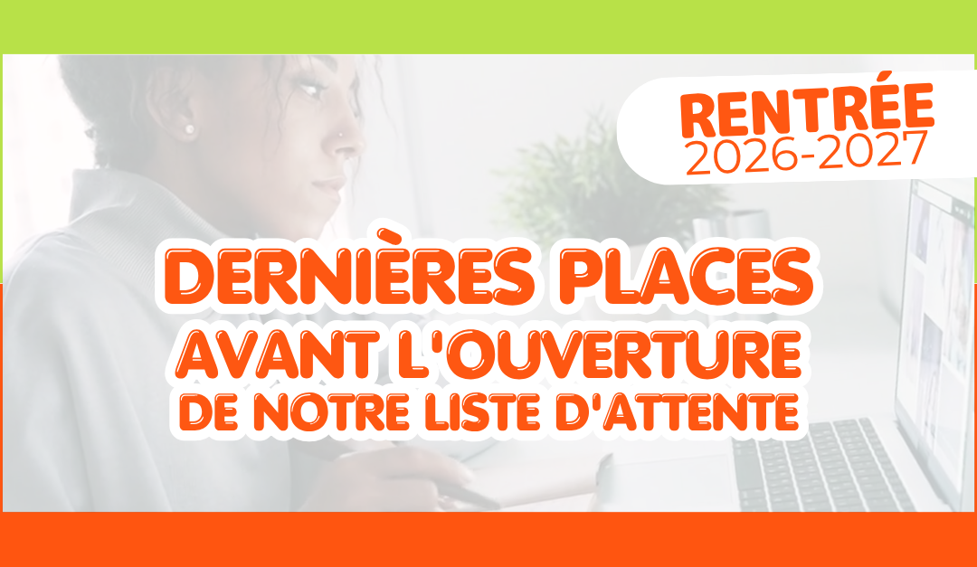 PROMO 2026-2027 : Dernières places avant l'ouverture de notre liste d'attente pour cette nouvelle promotion !